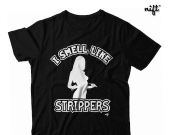 I Smell Like Strippers UNISEX T-shirt