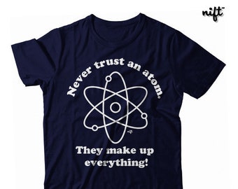 Never Trust an Atom They Make Up Everything UNISEX T-shirt