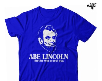 Abe Lincoln, I Bet He Was A Cool Guy Unisex T-shirt by NIFTshirts