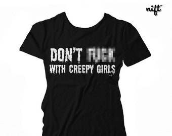 Don't F#%K With Creepy Girls WOMEN'S T-shirt