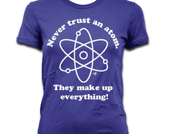 Women's Never Trust an Atom. They make up everything. T-shirt By NIFTshirts