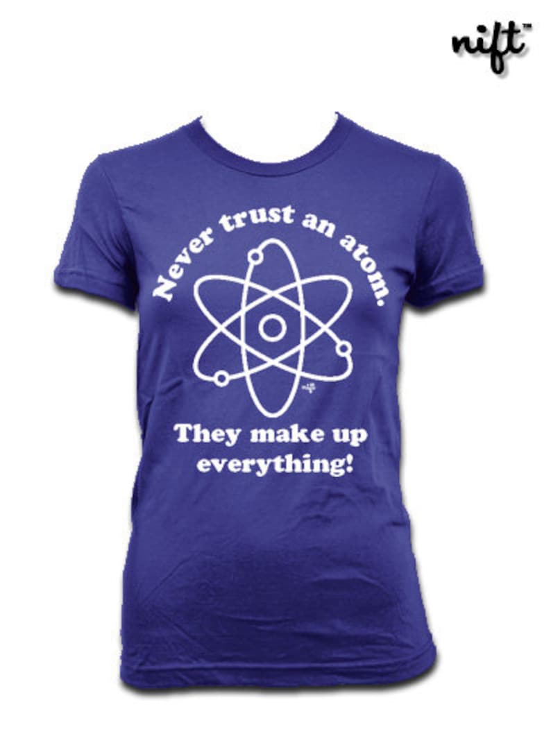Women's Never Trust an Atom. They make up everything. T-shirt By NIFTshirts image 1