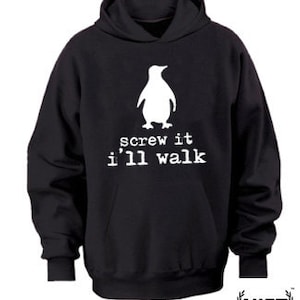 Screw It I'll Walk Penguin Hoodie Hooded Sweatshirt by NIFTshirts