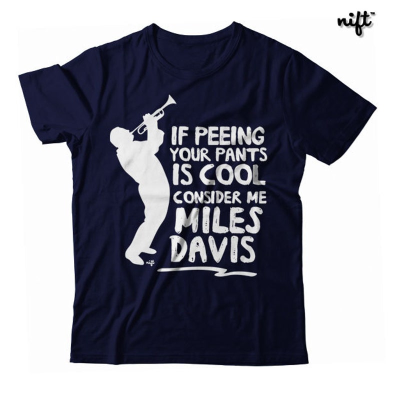 If Peeing Your Pants is Cool Consider Me Miles Davis UNISEX - Etsy