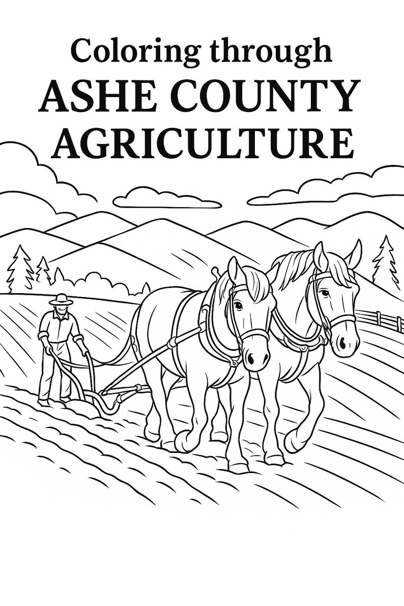 May include: Black and white line drawing of a coloring page with the text "Coloring through ASHE COUNTY AGRICULTURE." The image depicts a farmer plowing a field with two horses, with mountains and clouds in the background.