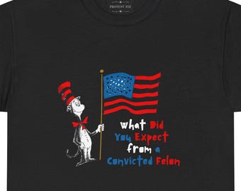 Cat in the Hat Convicted Felon Protest Tee Shirt – Anti War Statement