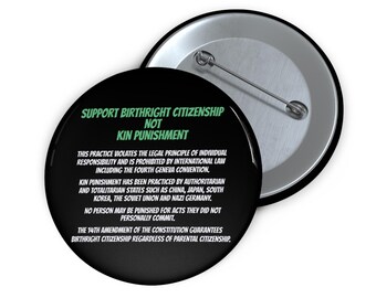 Birthright Citizenship Not Kin Punishment Pin – Political Statement Accessory