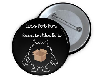 Let's Put Him Back In The Box – Pin Button – Protest Accessory, Anywhere Decor