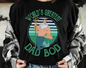 Disney Little Mermaid Triton World's Greatest Dad Bod Retro Shirt, Magic Kingdom WDW Holiday Unisex Tshirt Family Birthday Gift Adult Tee