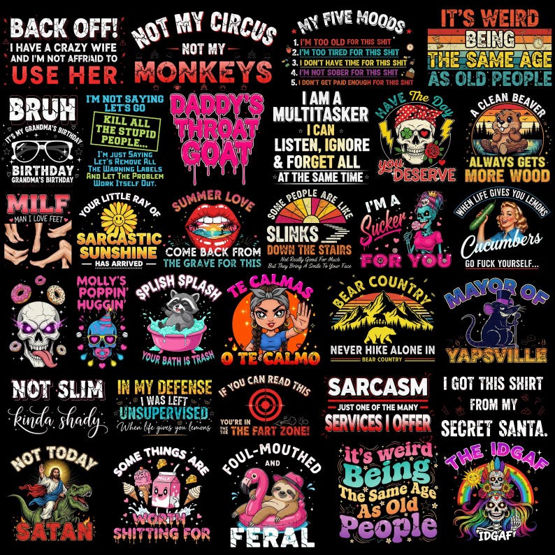 May include: A collection of humorous graphic designs on various items. The designs feature bold text and illustrations with themes like sarcasm, funny quotes, and irreverent humor. The color palette includes black, white, and vibrant colors.