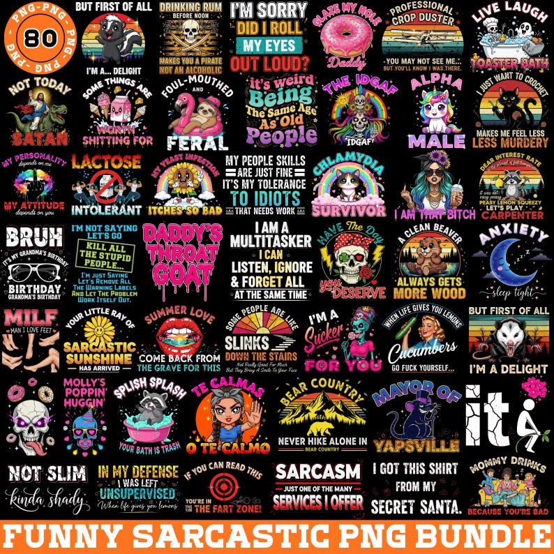 May include: A collection of 80 funny and sarcastic PNG graphics. The designs feature humorous phrases, illustrations, and quotes on various themes, including life, sarcasm, and pop culture. Perfect for creating unique apparel and accessories.