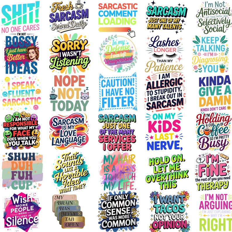 May include: A collection of colorful, humorous text-based designs. The phrases include witty sayings about sarcasm, coffee, and life's daily struggles. The designs are in various fonts and styles, perfect for apparel or home decor.