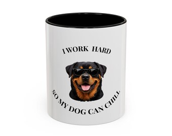 Funny Dog Mug , I Work Hard So My Dog Can Chill , Rottweiler Coffee Mug , Dog Lover Gift