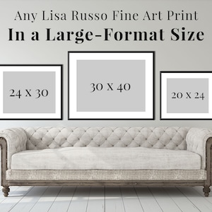 Wall Art Any Lisa Russo Fine Art Print or Canvas as a Larger Size 20x24, 24x30, or 30x40 Unframed Print image 1