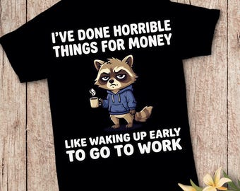 Funny Raccoon Meme PNG – “Horrible Things for Money” Work Humor (Digital Download)