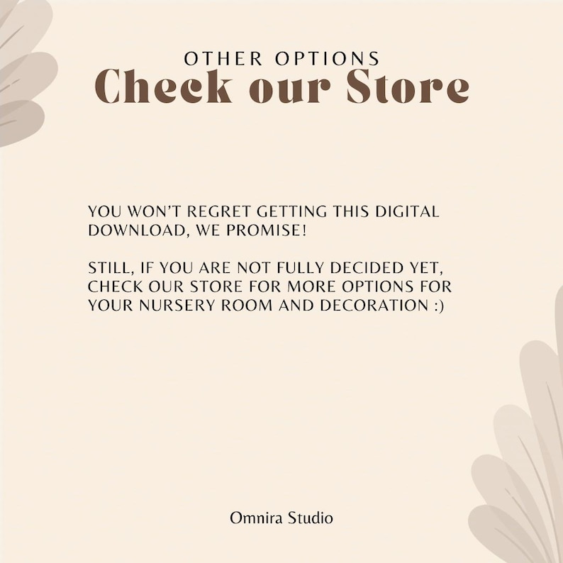May include: A beige digital download advertisement with text in brown. The text reads "Check our Store" and "You won't regret getting this digital download, we promise!" The advertisement also includes the text "Omnira Studio."