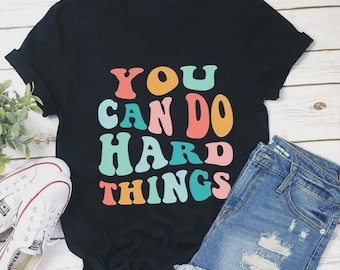 You Can Do Hard Things Shirt – Motivational Quote Tee – Positive Affirmation T-Shirt