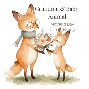 May include: Watercolor illustration of two foxes. One fox, wearing glasses and a scarf, holds a bouquet of flowers. The other fox, smaller, stands facing the first. Text reads "Grandma & Baby Animal Mother's Day Clipart 19 png."