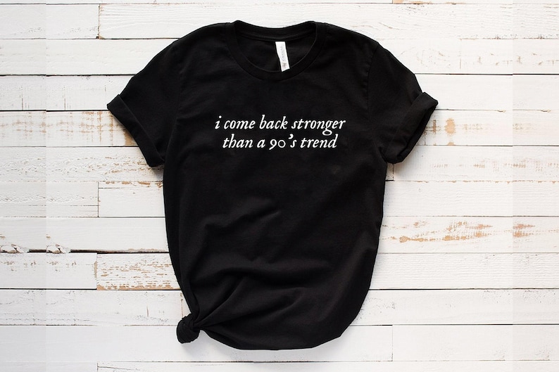 I Come Back Stronger Than a 90s Trend T-shirt, Funny Shirt, 90s T-Shirt, Song Lyric Shirt, Unisex Shirt, Youth, Music Shirt image 1