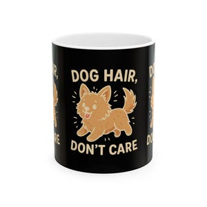 Lustige Hundetasse: Hundehaare Don&#39;t Care Keramik Kaffeetasse