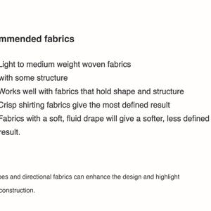 May include: A white document with black text titled Recommended fabrics. It lists light to medium weight woven fabrics with structure, fabrics that hold shape, crisp shirting fabrics, and soft fluid drape fabrics. It notes stripes and directional fabrics.