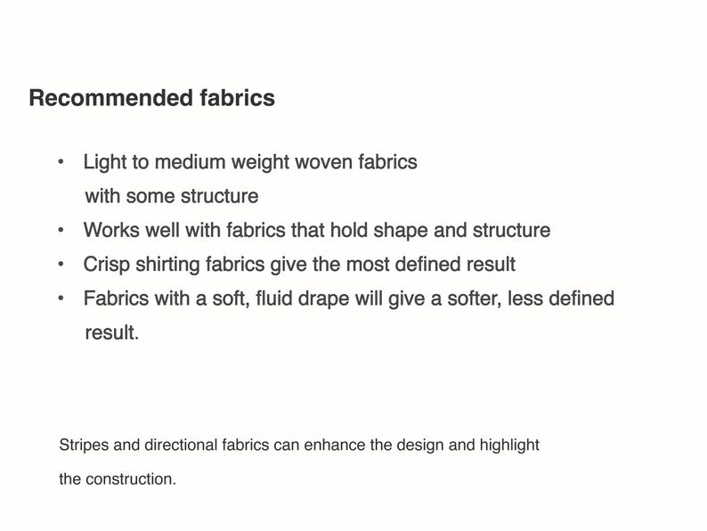 May include: A white document with black text titled Recommended fabrics. It lists light to medium weight woven fabrics with structure, fabrics that hold shape, crisp shirting fabrics, and soft fluid drape fabrics. It notes stripes and directional fabrics.