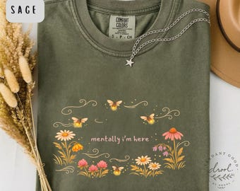 Mentally I'm Here Shirt, Firefly Flower Field Graphic Tee, Whimsical Nature T-Shirt, Cottagecore Wildflower Shirt, Cozy Comfort Colors