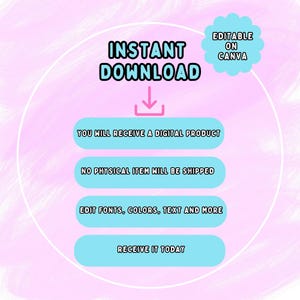 May include: A digital product advertisement with a pink and light blue watercolor background. The text "INSTANT DOWNLOAD" is at the top, with a downward arrow. Below are the phrases: "YOU WILL RECEIVE A DIGITAL PRODUCT", "NO PHYSICAL ITEM WILL BE SHIPPED", "EDIT FONTS, COLORS, TEXT AND MORE", and "RECEIVE IT TODAY".