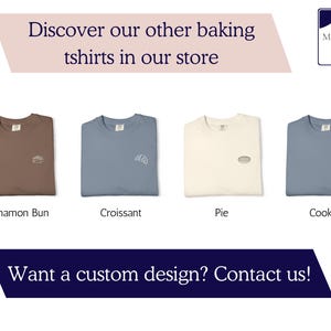 May include: Four t-shirts with embroidered food designs: a cinnamon bun, croissant, pie, and cookie. The shirts are brown, blue, cream, and blue. Text reads "Discover our other baking tshirts in our store" and "Want a custom design? Contact us!"