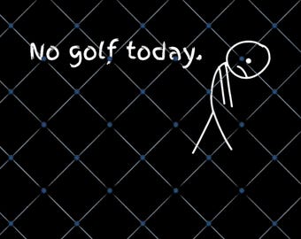 No Golf Today PNG, Funny Golf Meme, Sad Stickman Clipart (Digital Download)