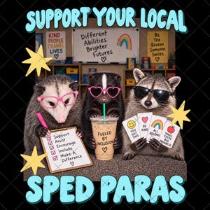 May include: A graphic design featuring an opossum, a skunk, and a raccoon wearing sunglasses. The opossum holds a clipboard with a checklist, the skunk holds an iced coffee, and the raccoon holds cards. Text includes SUPPORT YOUR LOCAL SPED PARAS.