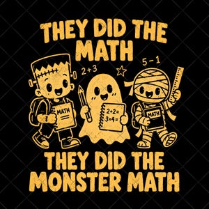 May include: A yellow graphic design on a black background featuring a Frankenstein monster, a ghost, and a mummy holding math books and school supplies. The text reads "THEY DID THE MATH" and "THEY DID THE MONSTER MATH" with math equations.