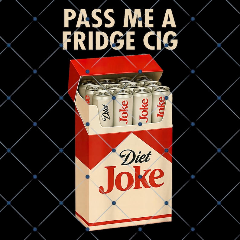 May include: A humorous image of a cigarette box design, but filled with Diet Joke cans. The box is red and white, with the words "Diet Joke" on it. The text "PASS ME A FRIDGE CIG" is at the top.