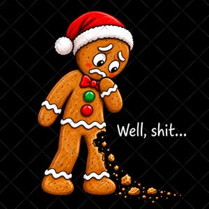 May include: A cartoon gingerbread person wearing a red and white Santa hat, with a sad expression, looking down at a missing piece of its leg. The gingerbread person has a red bow tie, green and red buttons, and the text Well, shit... in white.