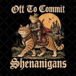 Op de afbeelding: Een grafische illustratie op een zwarte achtergrond met een cyperse kat die een pad draagt, gekleed in middeleeuws harnas, een cape en een kroon. De tekst luidt Off To Commit SHENANIGANS. Een kasteel en een grote maan zijn zichtbaar.