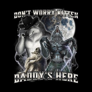 May include: Black graphic with three wolves, a full moon, and lightning effects. Text says "DON'T WORRY KITTEN" and "DADDY'S HERE". One wolf wears a cowboy hat, another is transforming, and the third is seated.