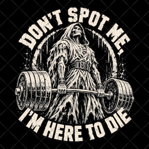 Powerlifter Graphics Don't Spot Me I'm Here to Die Png - Etsy