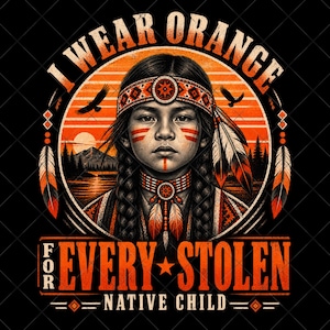 I Wear Orange for Every Stolen Native Child PNG, Indigenous Awareness Design, Orange Shirt Day, Native Rights, Digital Download