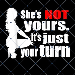 May include: Black background with a white silhouette of a woman and text that reads "She's NOT YOURS. It's just your turn" in white and red font. The background has a diamond pattern.