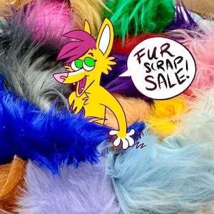 May include: A collection of multi-coloured faux fur scraps in shades of blue, pink, purple, green, yellow, orange, and white. A cartoon yellow fox character with pink hair and green eyes is overlaid, holding a speech bubble that says FUR SCRAP SALE!