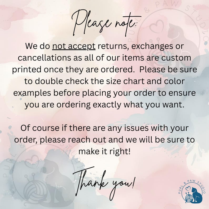 May include: A pastel-colored background with text in a handwritten font. The text reads "Please note: We do not accept returns, exchanges or cancellations..." and "Thank you!" A logo with a cat and heart is in the bottom right corner.