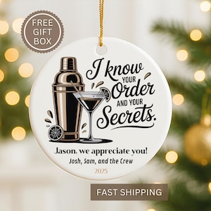 May include: White ceramic ornament with a cocktail shaker and martini glass illustration. Text reads "I know your order and your secrets." Includes the text "Jason, we appreciate you!" and "2025".