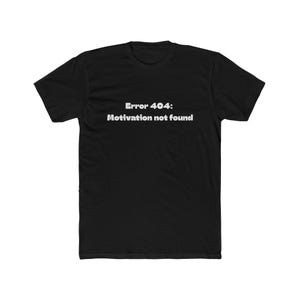 Error 404 Motivation Not Found Unisex Cotton Tee, Humorous Graphic Tee, Gift for Tech Lovers, Casual Wear, Funny T-shirt
