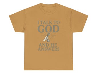 I Talk to God and He Answers™ T-Shirt | Religious Faith Tee