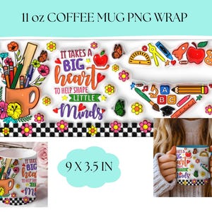 May include: A white coffee mug wrap with a colorful design featuring pencils, flowers, butterflies, and the text "It Takes a Big Heart to Help Shape Little Minds." The wrap is 9 x 3.5 inches.