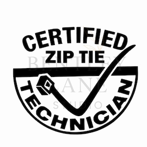 May include: Black and white graphic with the words "CERTIFIED ZIP TIE TECHNICIAN" in a circular design. A checkmark and a zip tie tool are also included in the design.