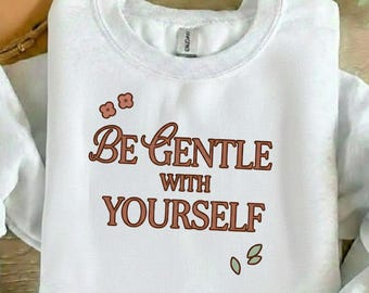 Floral Mental Health SVG PNG: Be Gentle With Yourself Self Love Design (Digital Download)