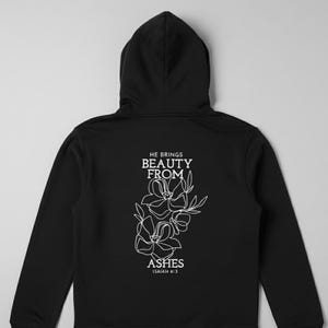 He Brings Beauty From Ashes, Hoodie Sweatshirt