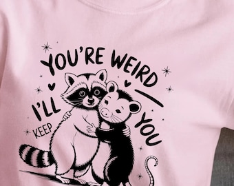 Funny Raccoon Opossum Shirt: "You're Weird, I'll Keep You" Sarcastic Tee