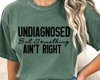 Camiseta de humor sarcástico "Sin diagnosticar" de Comfort Colors